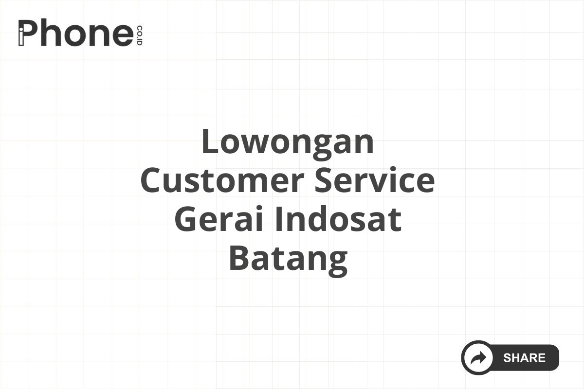 Lowongan Customer Service Gerai Indosat Batang