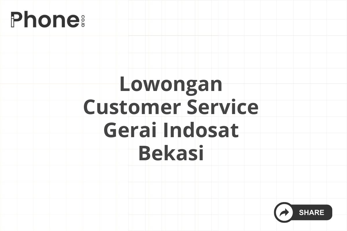 Lowongan Customer Service Gerai Indosat Bekasi