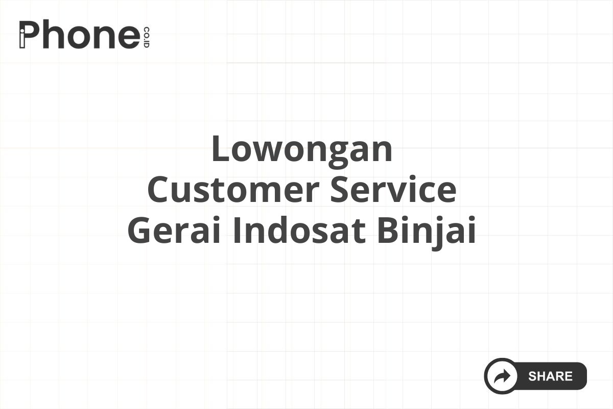 Lowongan Customer Service Gerai Indosat Binjai