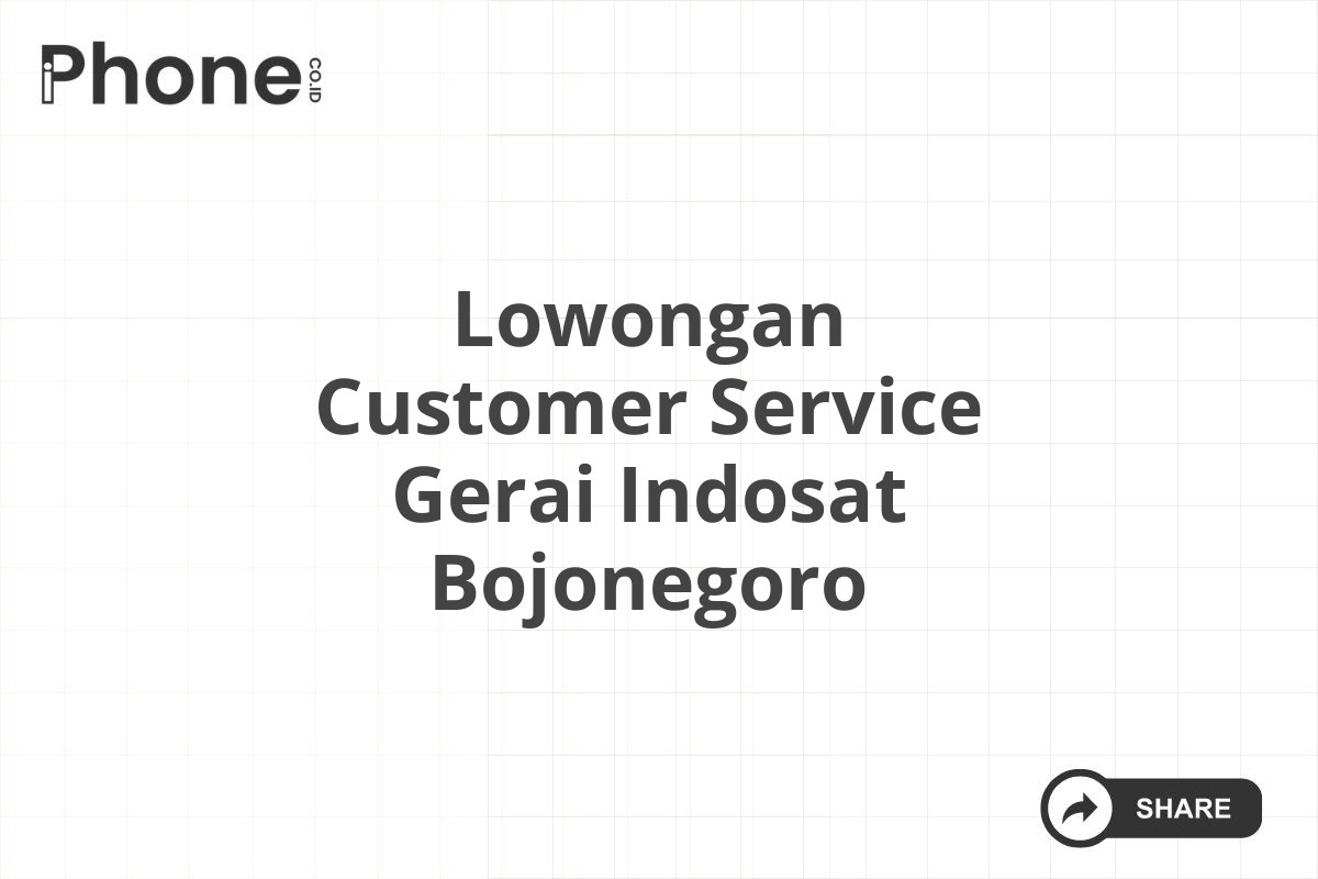 Lowongan Customer Service Gerai Indosat Bojonegoro