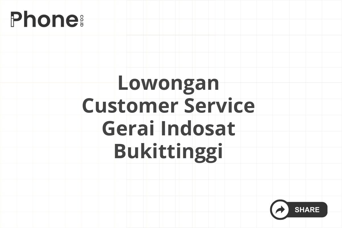 Lowongan Customer Service Gerai Indosat Bukittinggi