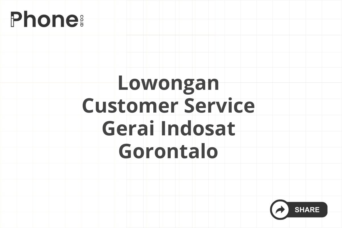 Lowongan Customer Service Gerai Indosat Gorontalo