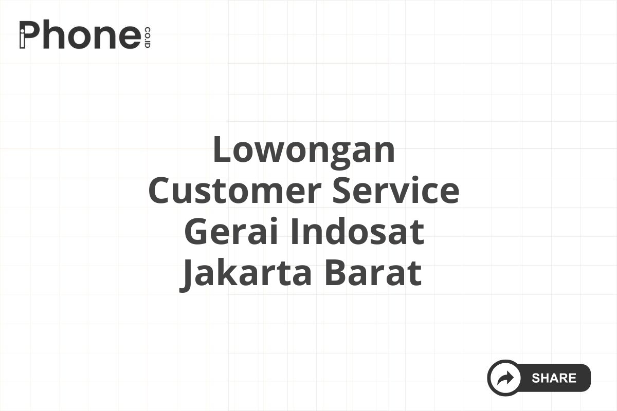 Lowongan Customer Service Gerai Indosat Jakarta Barat