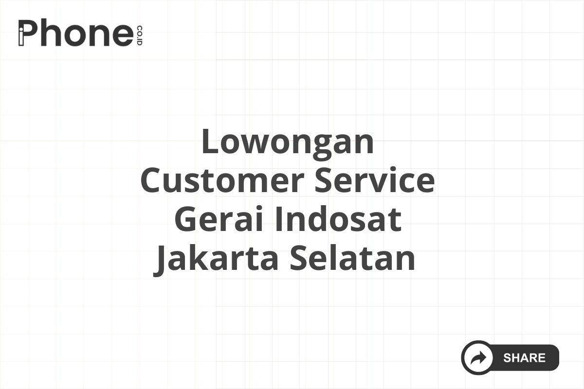 Lowongan Customer Service Gerai Indosat Jakarta Selatan