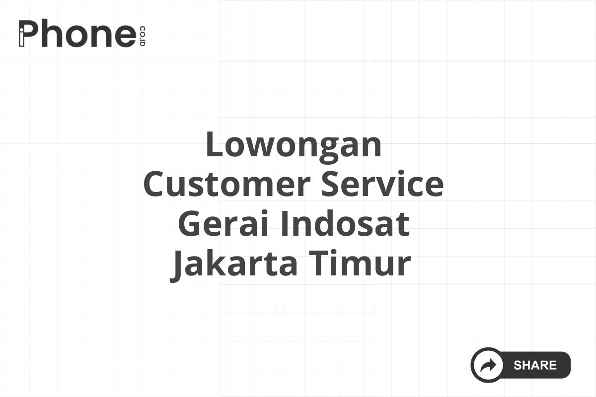 Lowongan Customer Service Gerai Indosat Jakarta Timur