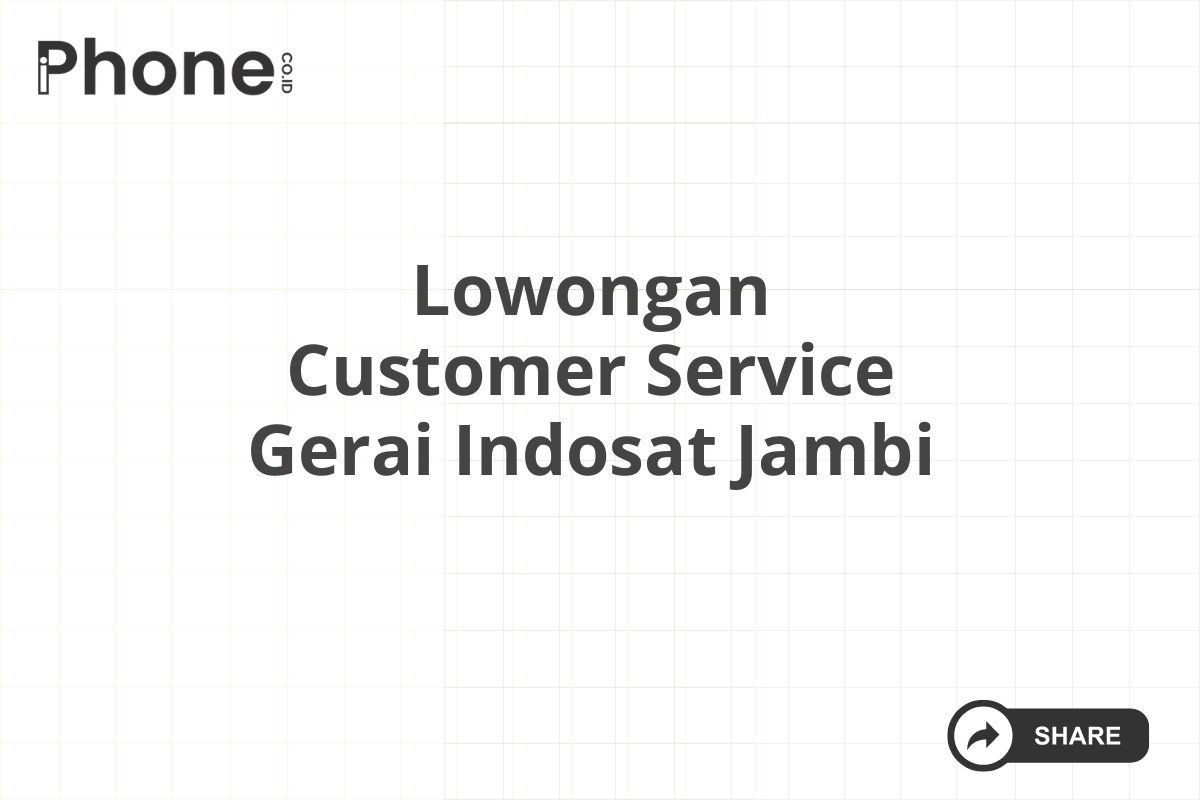 Lowongan Customer Service Gerai Indosat Jambi