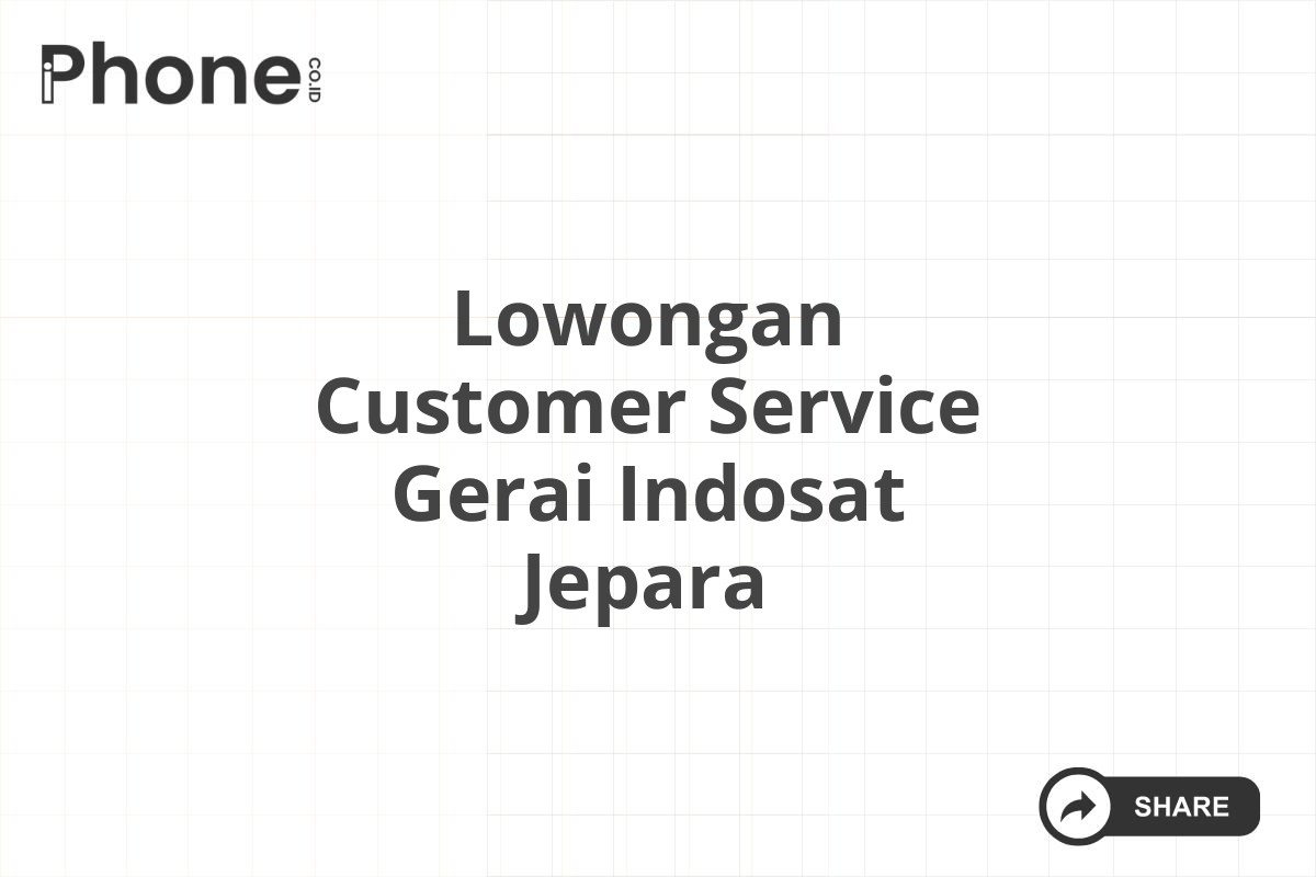 Lowongan Customer Service Gerai Indosat Jepara