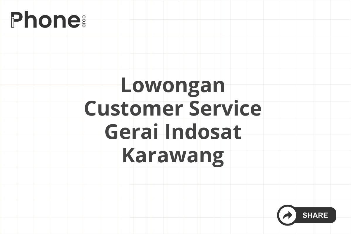 Lowongan Customer Service Gerai Indosat Karawang