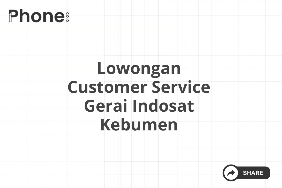 Lowongan Customer Service Gerai Indosat Kebumen