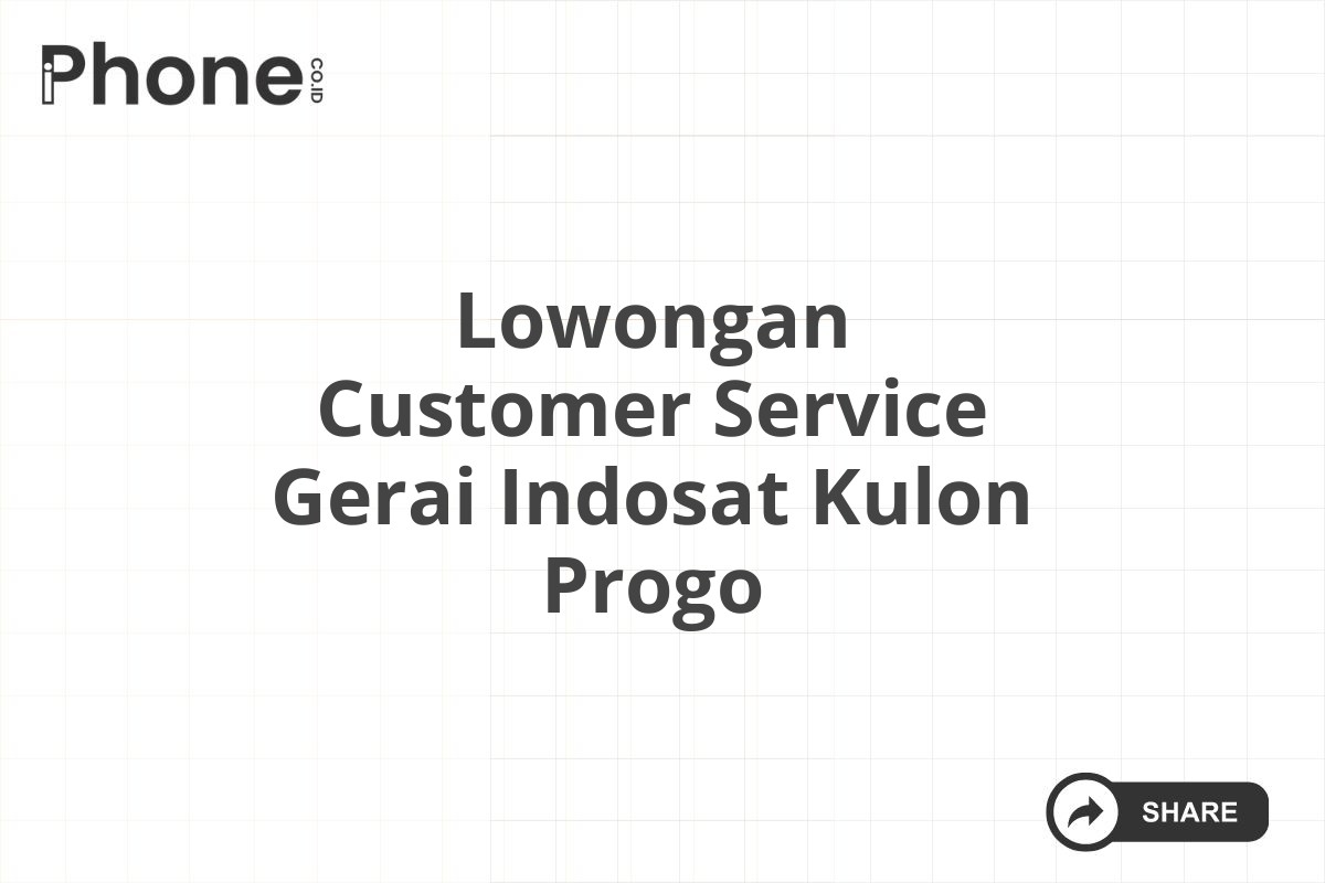 Lowongan Customer Service Gerai Indosat Kulon Progo