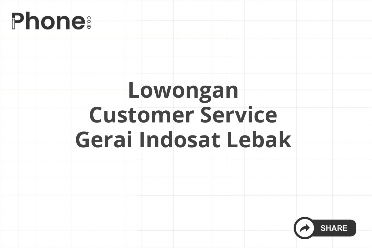 Lowongan Customer Service Gerai Indosat Lebak