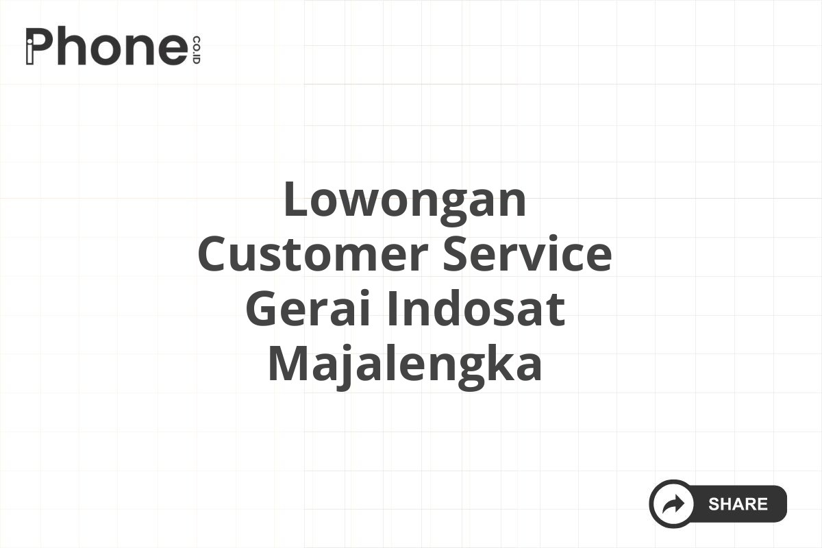 Lowongan Customer Service Gerai Indosat Majalengka