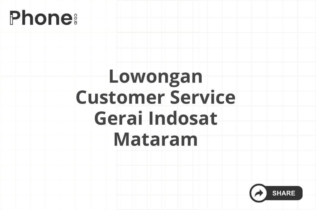 Lowongan Customer Service Gerai Indosat Mataram