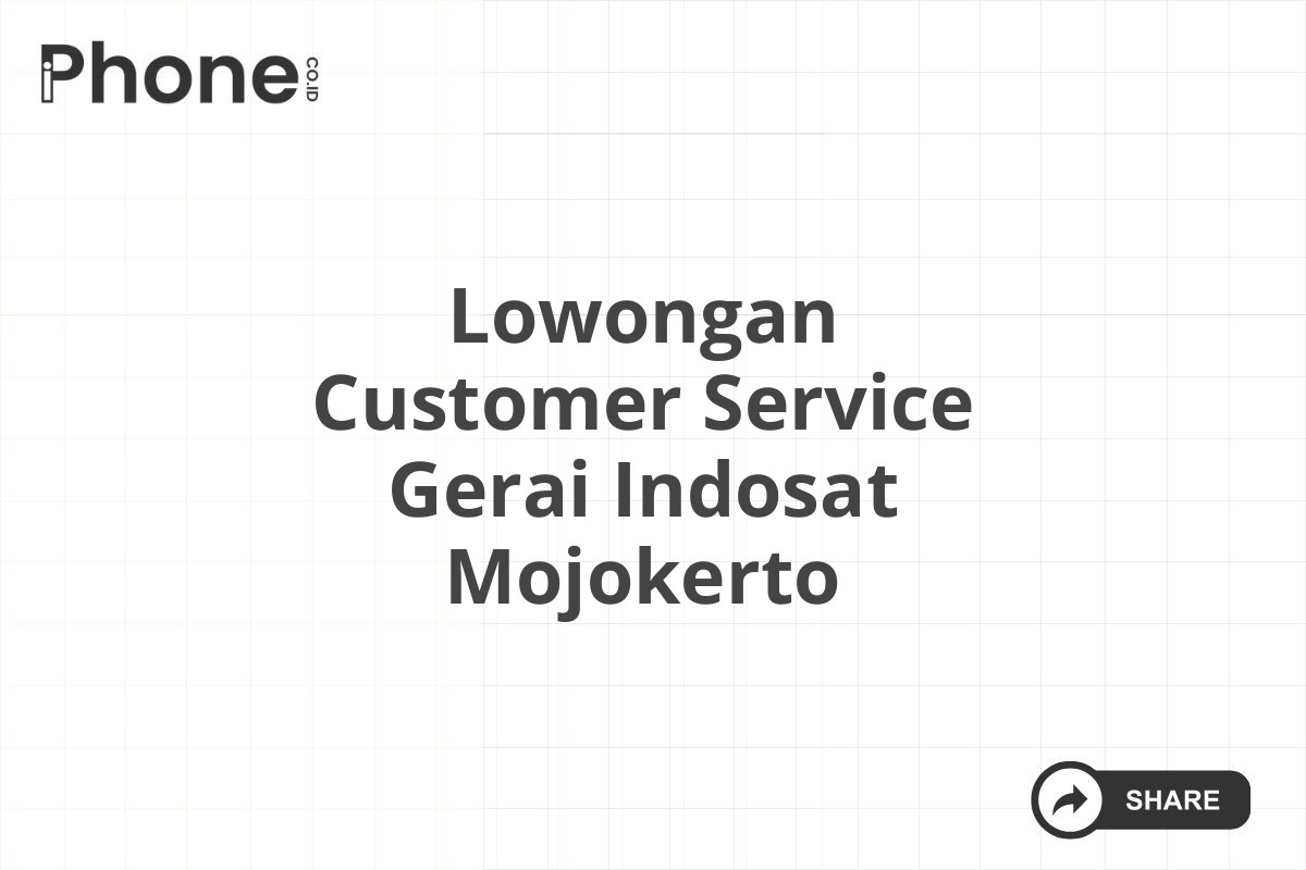 Lowongan Customer Service Gerai Indosat Mojokerto