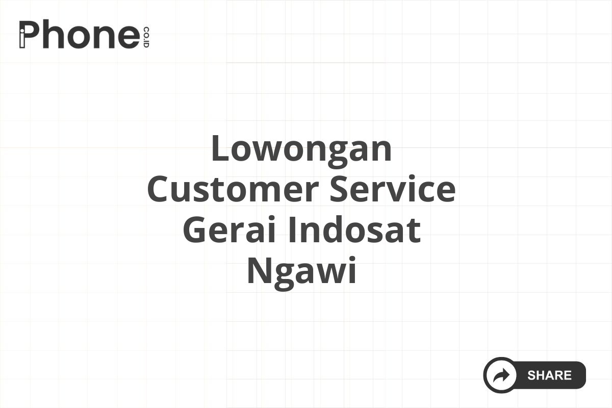 Lowongan Customer Service Gerai Indosat Ngawi