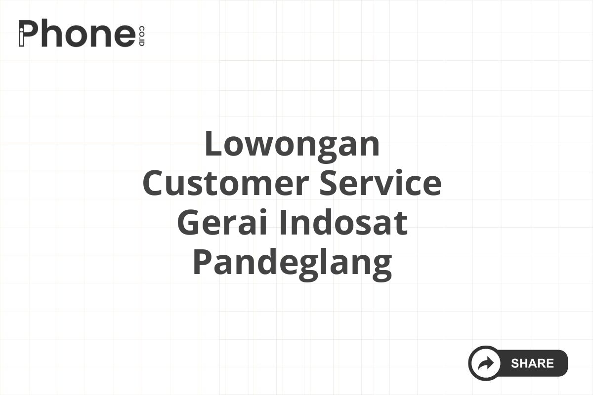 Lowongan Customer Service Gerai Indosat Pandeglang