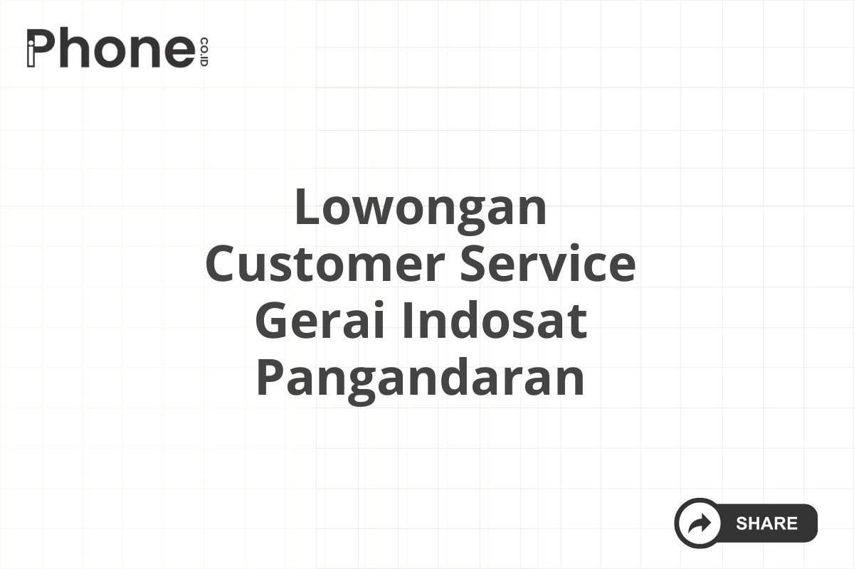 Lowongan Customer Service Gerai Indosat Pangandaran