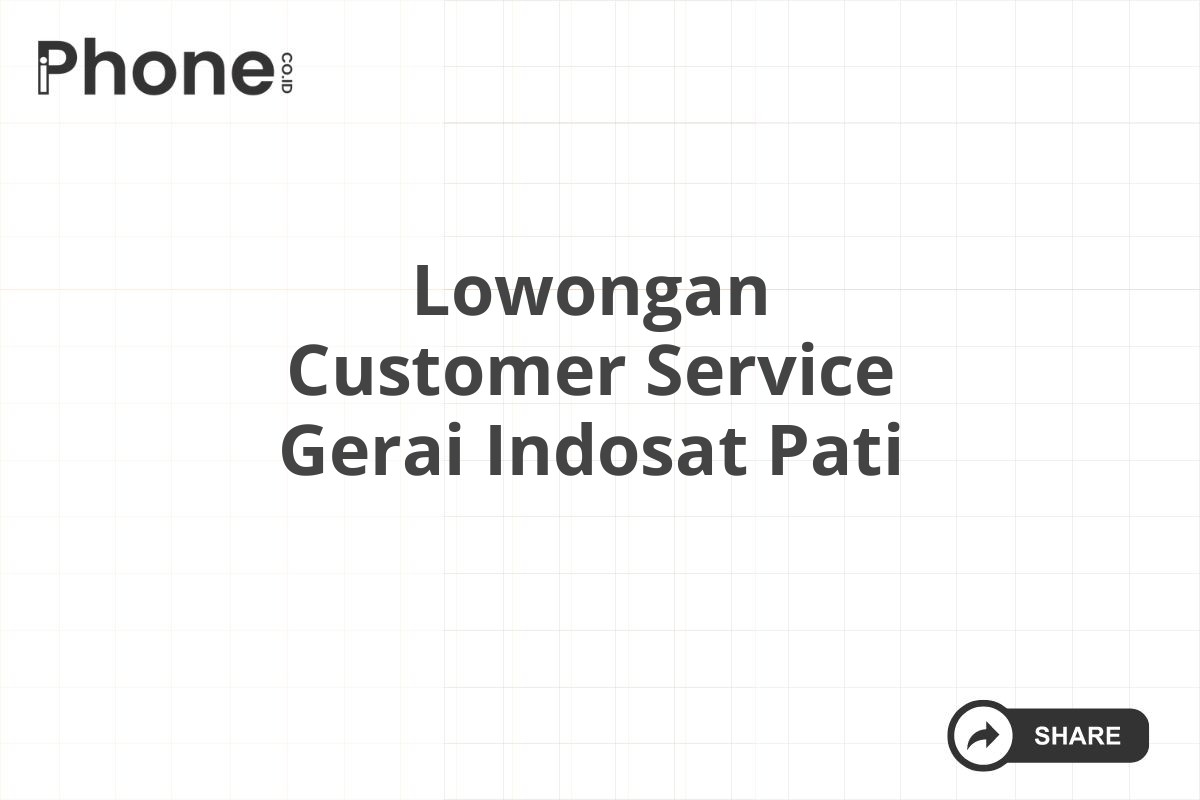 Lowongan Customer Service Gerai Indosat Pati