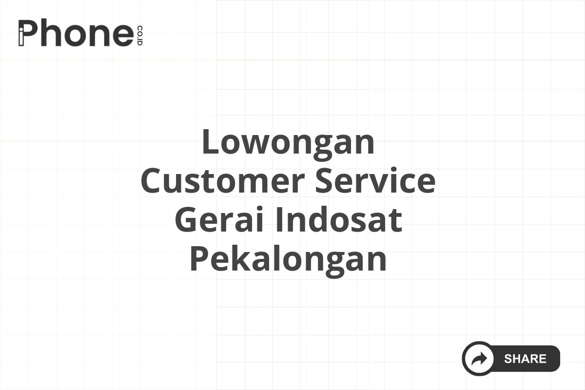 Lowongan Customer Service Gerai Indosat Pekalongan