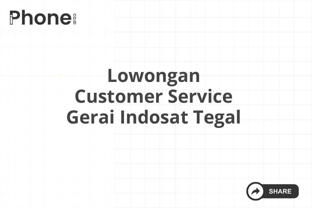 Lowongan Customer Service Gerai Indosat Tegal