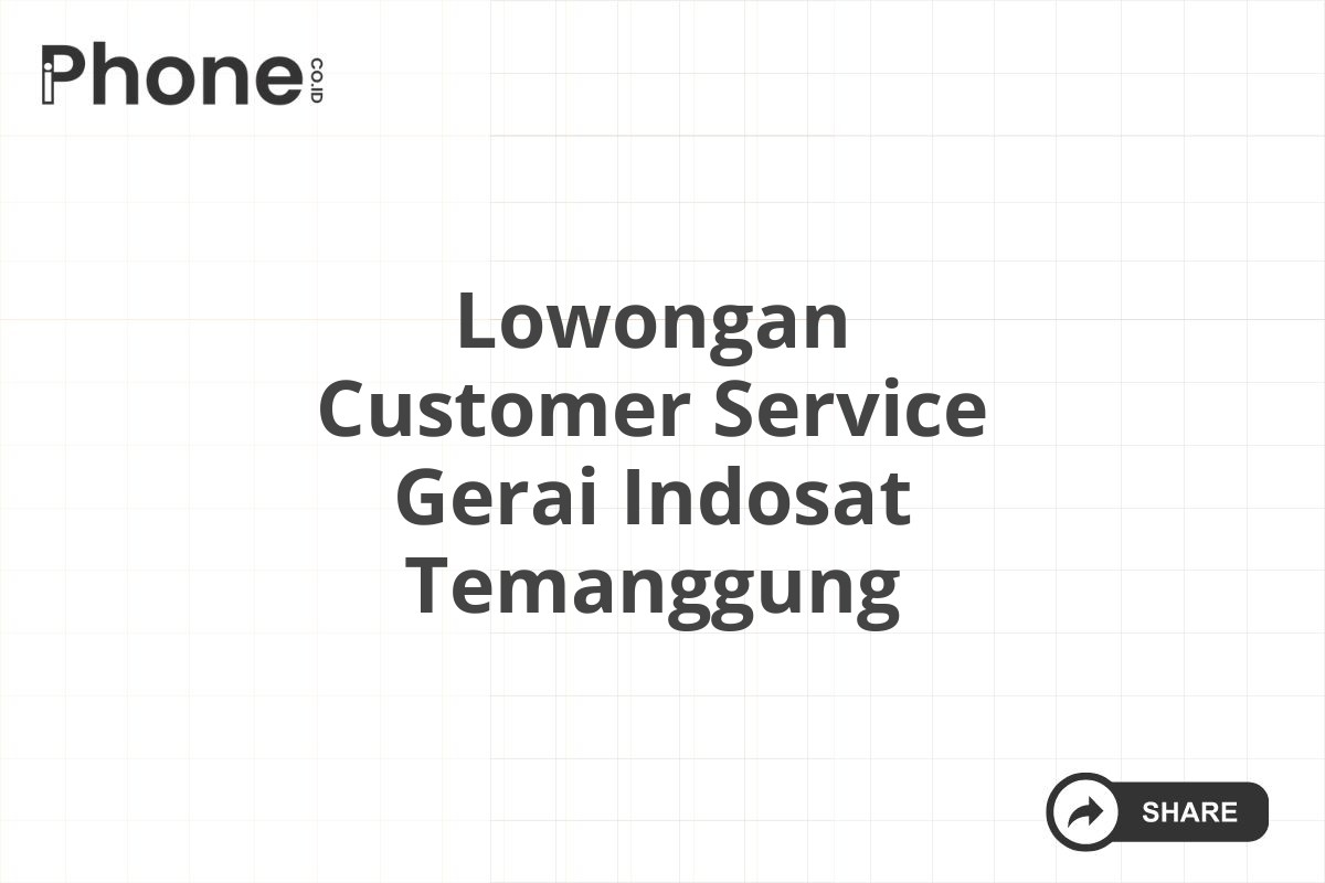 Lowongan Customer Service Gerai Indosat Temanggung