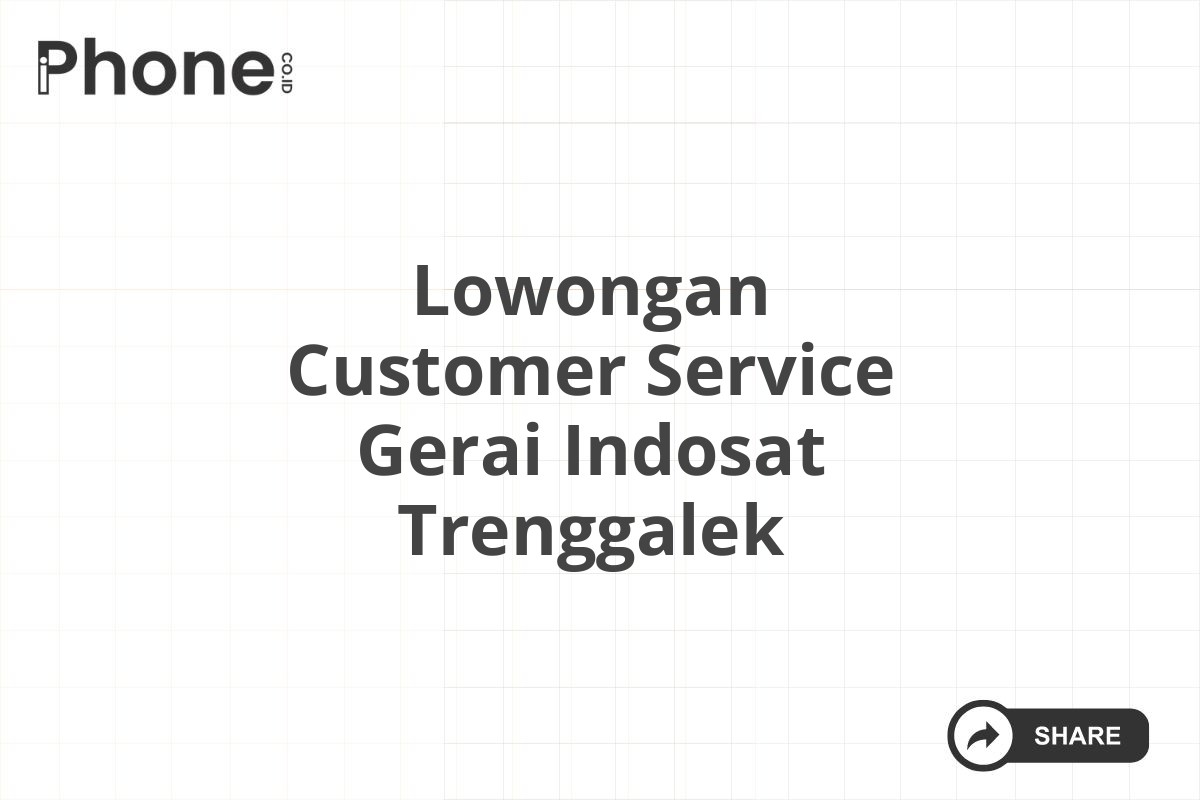 Lowongan Customer Service Gerai Indosat Trenggalek