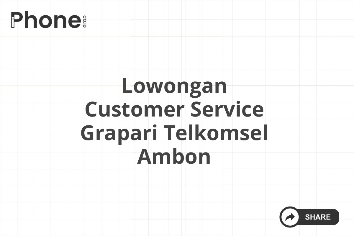 Lowongan Customer Service Grapari Telkomsel Ambon