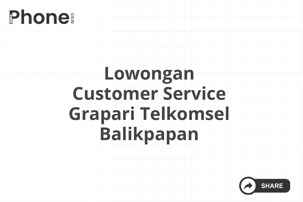 Lowongan Customer Service Grapari Telkomsel Balikpapan