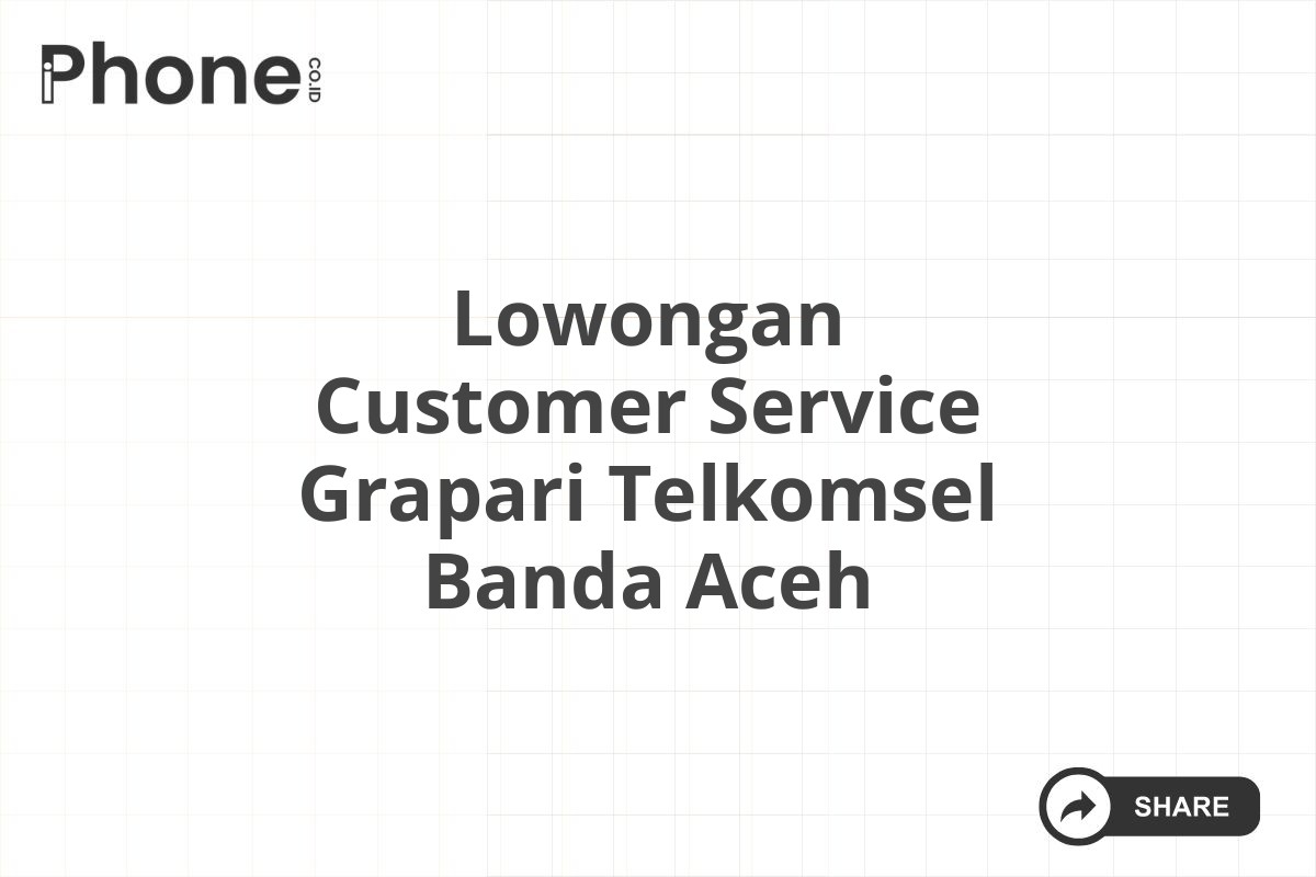 Lowongan Customer Service Grapari Telkomsel Banda Aceh