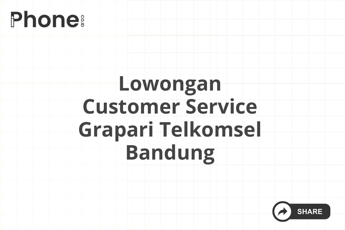 Lowongan Customer Service Grapari Telkomsel Bandung