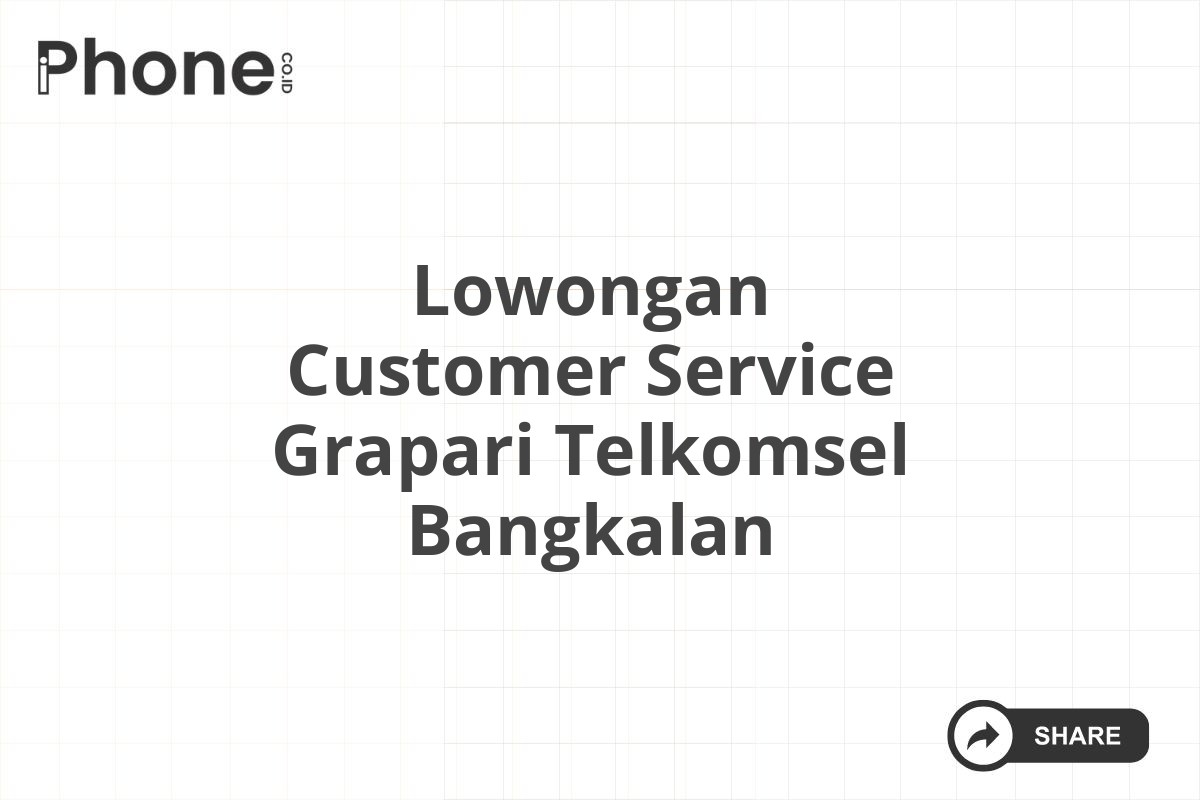 Lowongan Customer Service Grapari Telkomsel Bangkalan