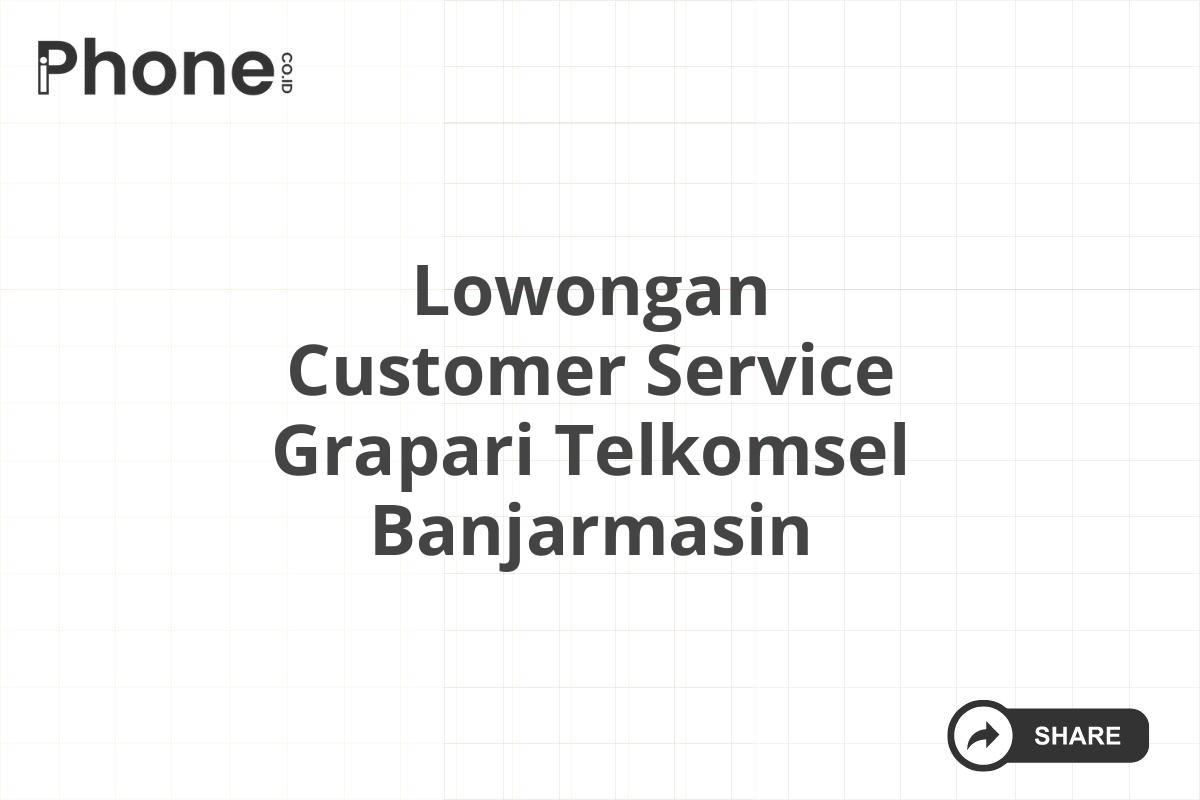 Lowongan Customer Service Grapari Telkomsel Banjarmasin