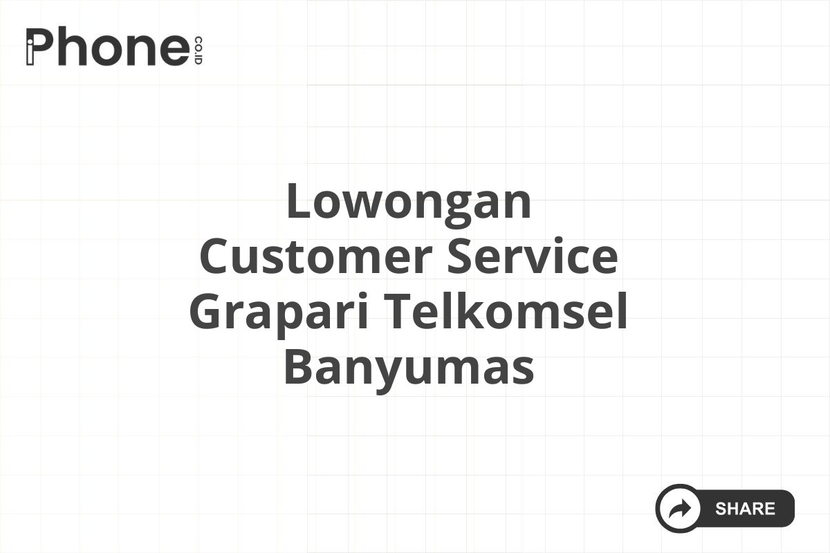 Lowongan Customer Service Grapari Telkomsel Banyumas