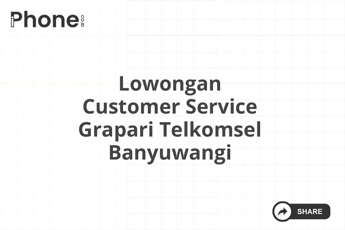 Lowongan Customer Service Grapari Telkomsel Banyuwangi