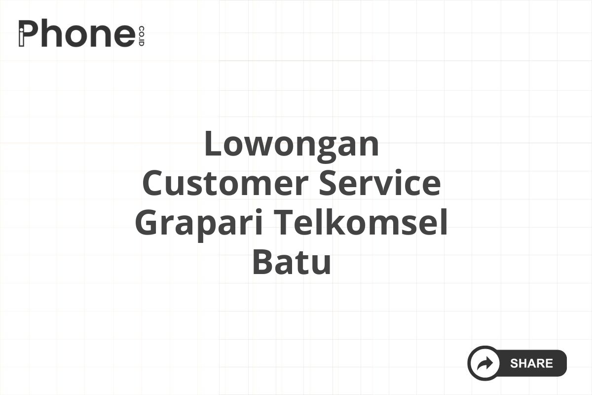 Lowongan Customer Service Grapari Telkomsel Batu