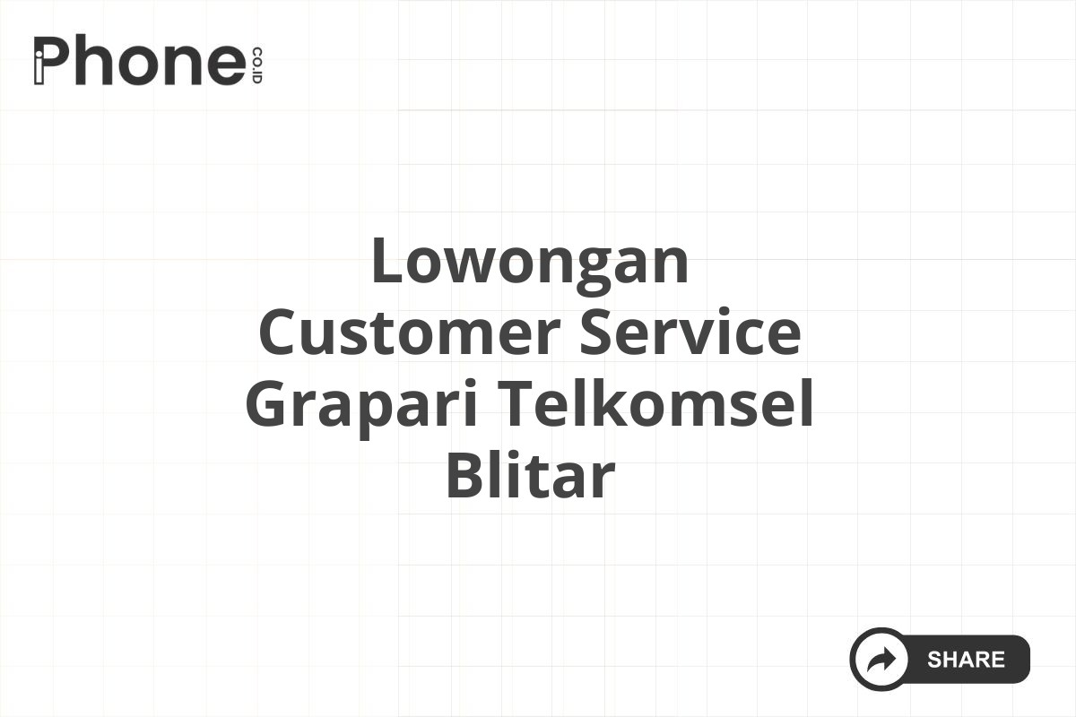 Lowongan Customer Service Grapari Telkomsel Blitar