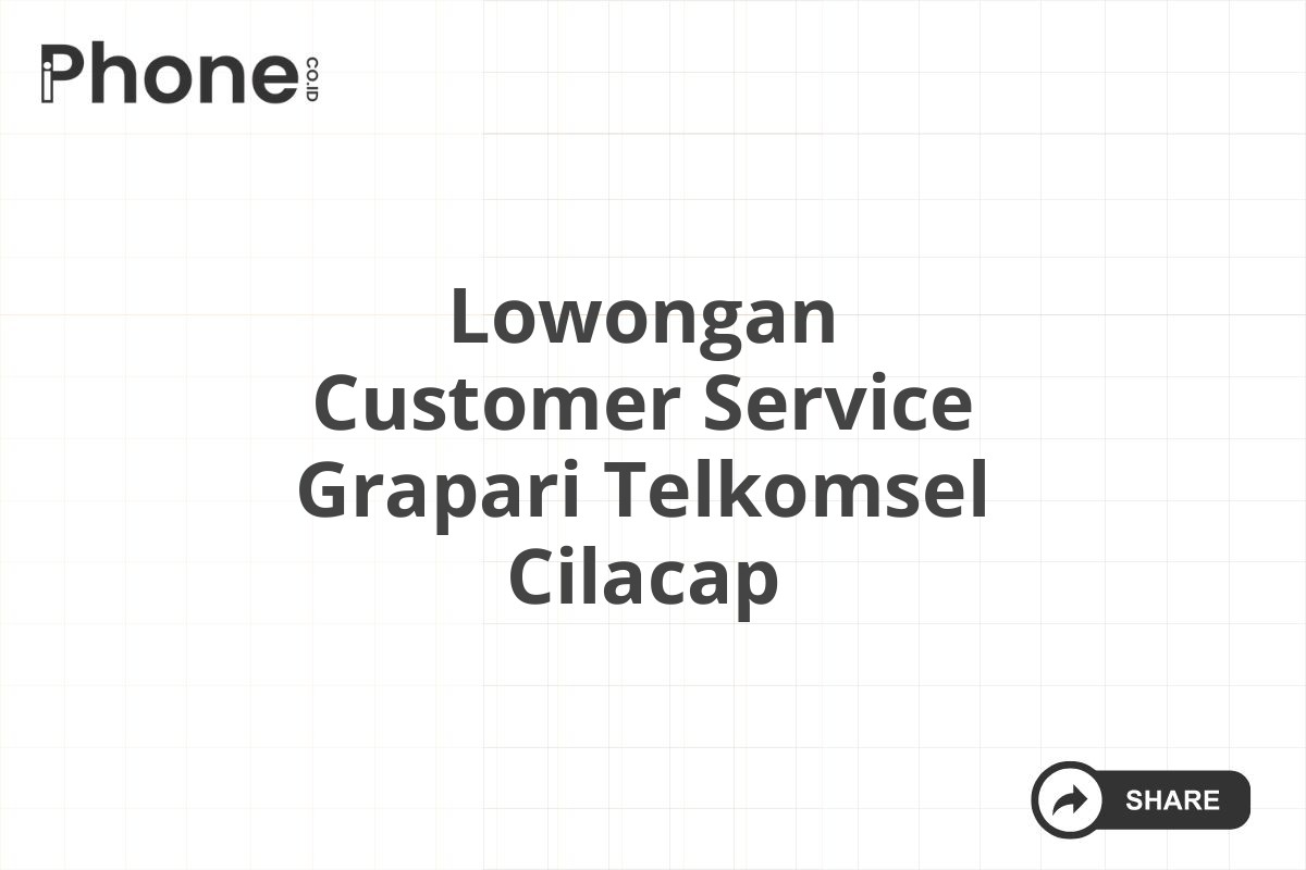 Lowongan Customer Service Grapari Telkomsel Cilacap