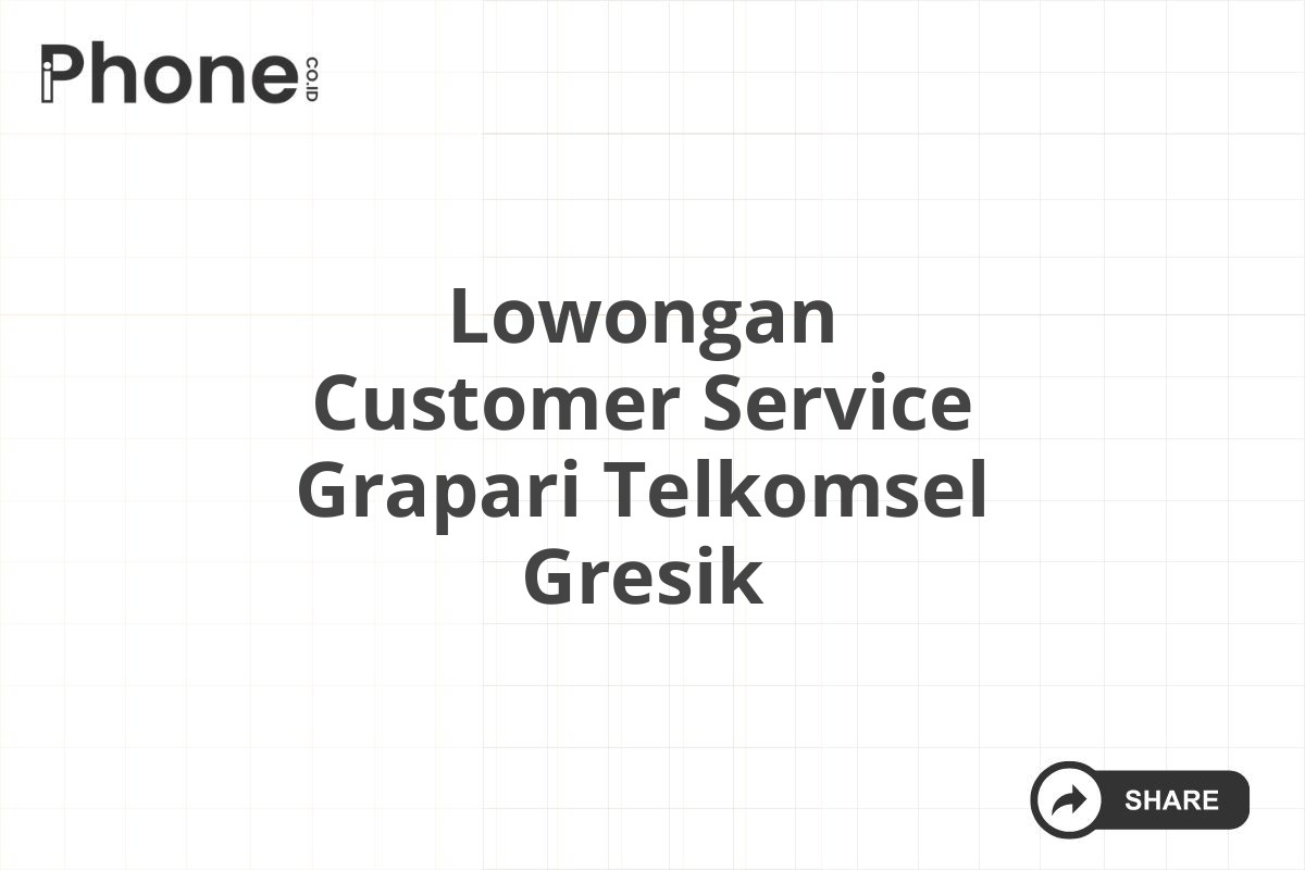 Lowongan Customer Service Grapari Telkomsel Gresik