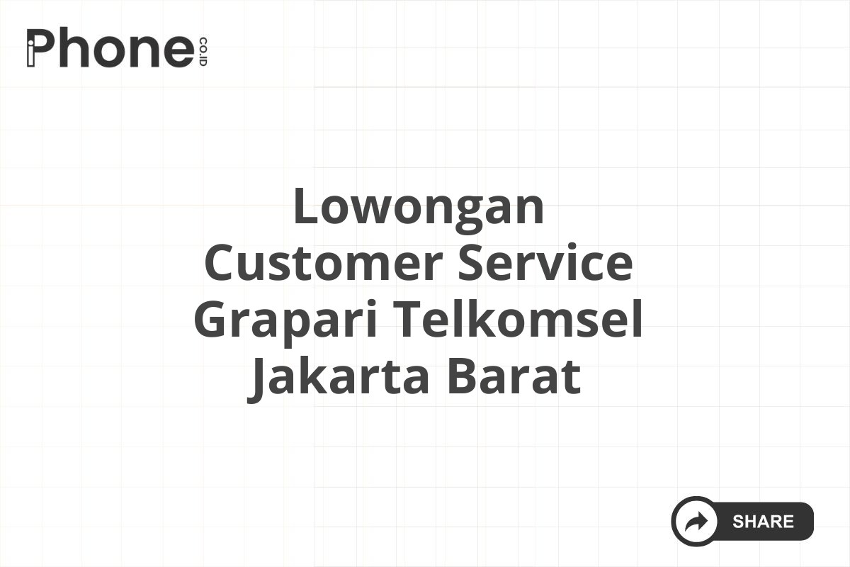 Lowongan Customer Service Grapari Telkomsel Jakarta Barat