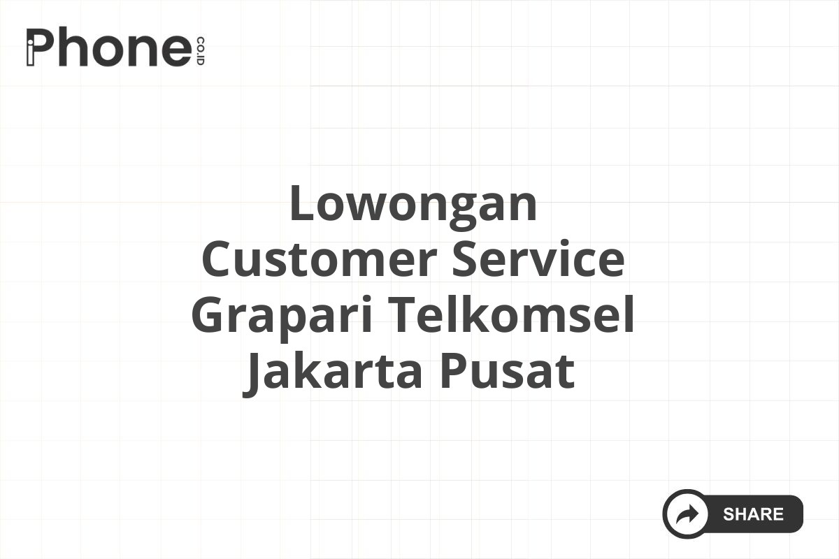 Lowongan Customer Service Grapari Telkomsel Jakarta Pusat