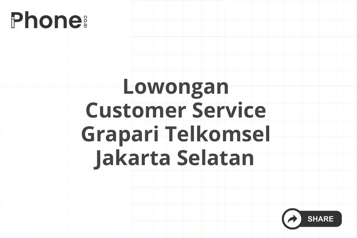 Lowongan Customer Service Grapari Telkomsel Jakarta Selatan