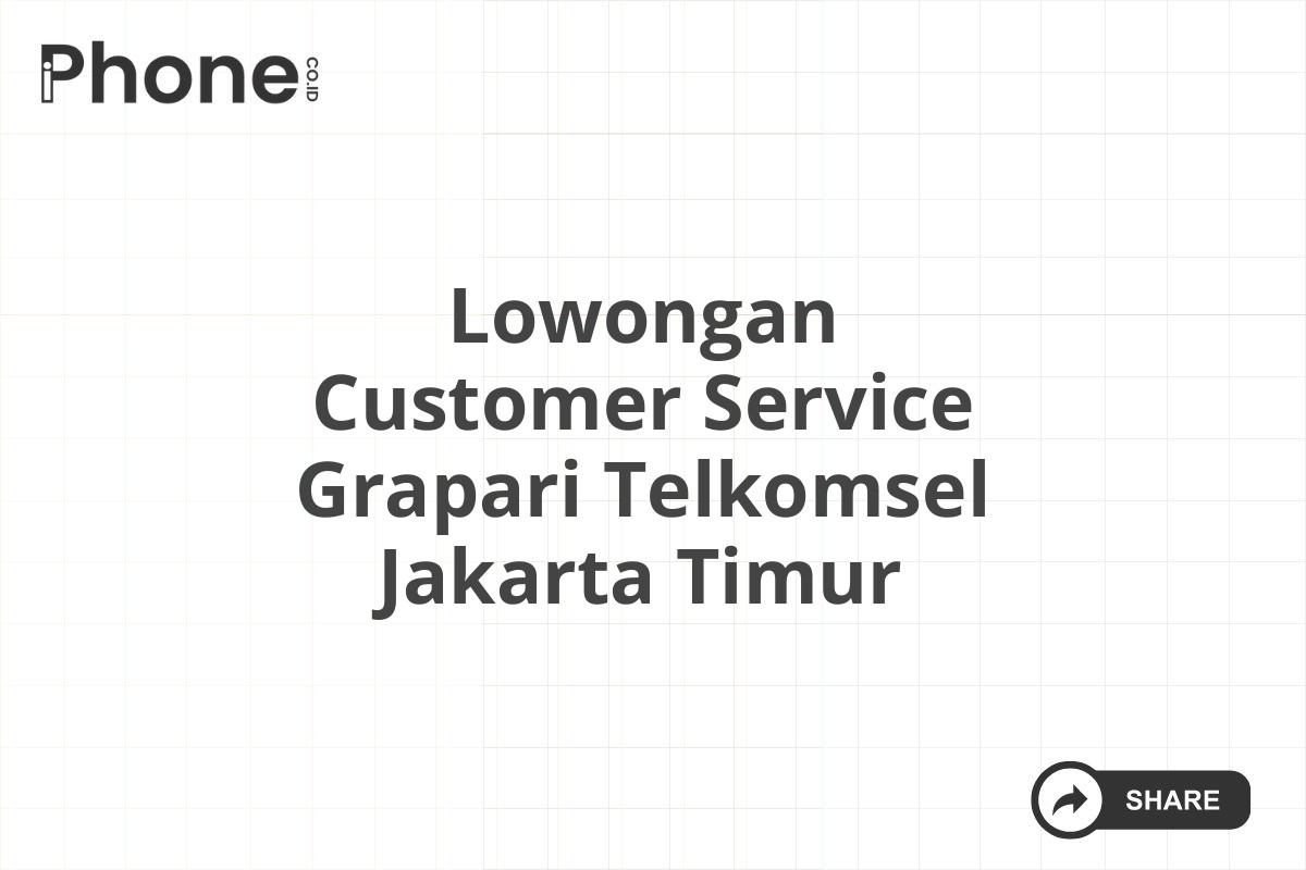 Lowongan Customer Service Grapari Telkomsel Jakarta Timur