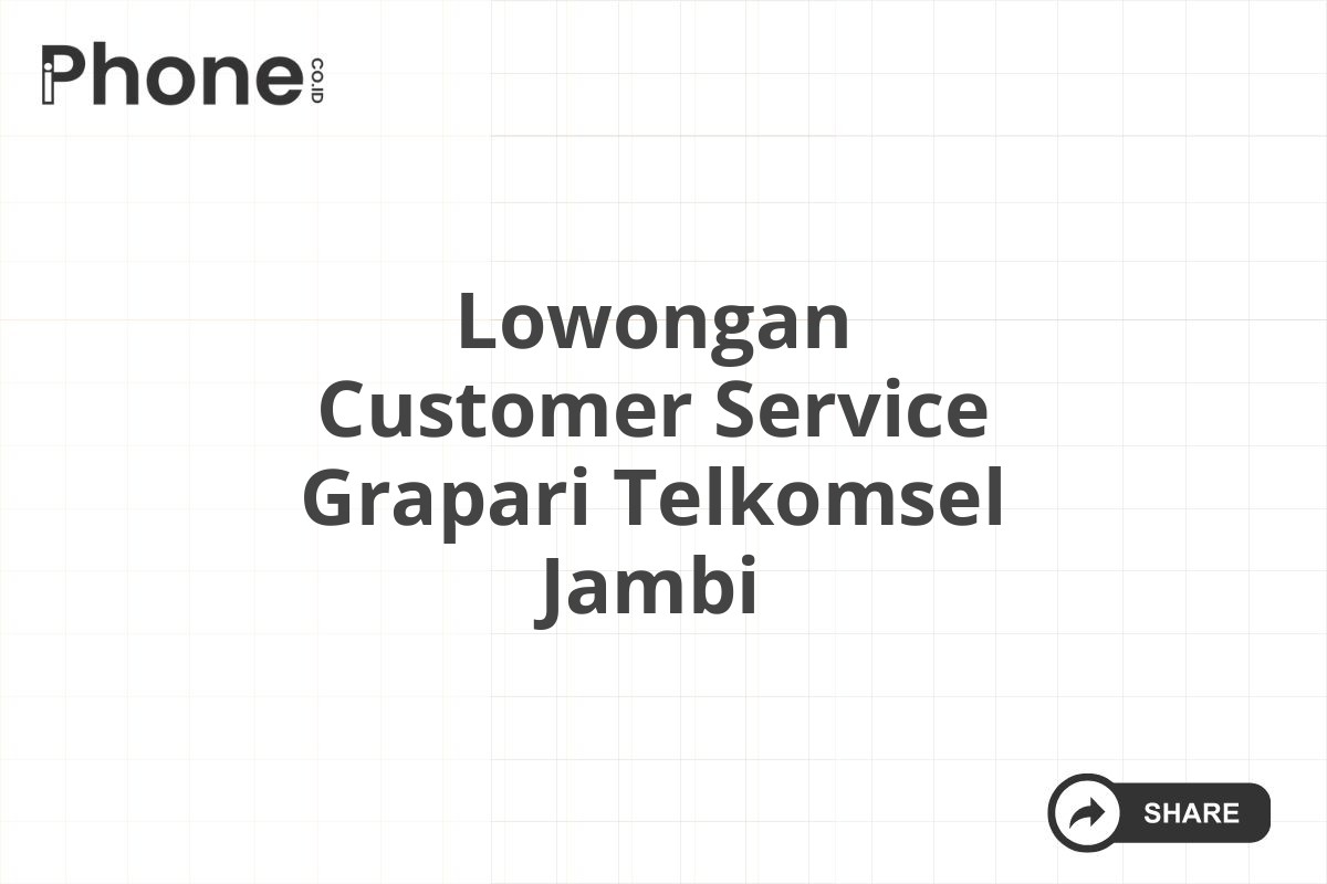 Lowongan Customer Service Grapari Telkomsel Jambi