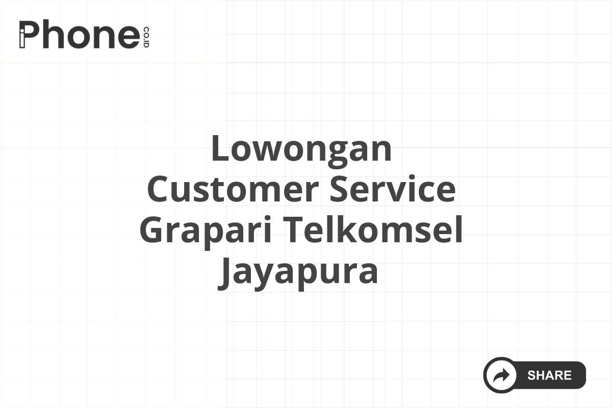 Lowongan Customer Service Grapari Telkomsel Jayapura