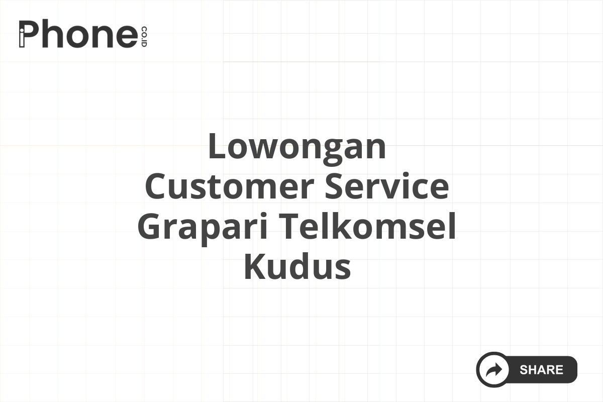 Lowongan Customer Service Grapari Telkomsel Kudus