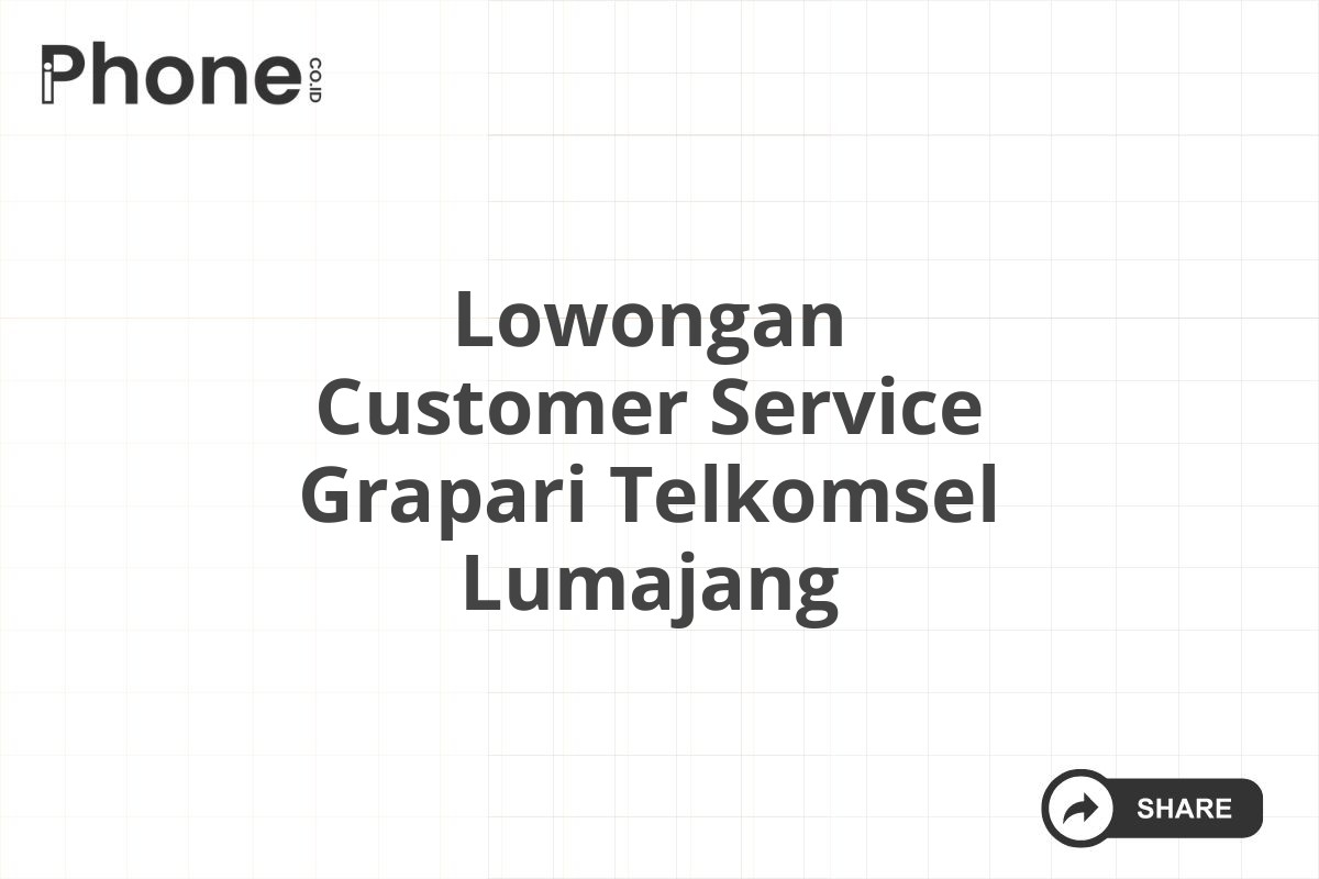 Lowongan Customer Service Grapari Telkomsel Lumajang