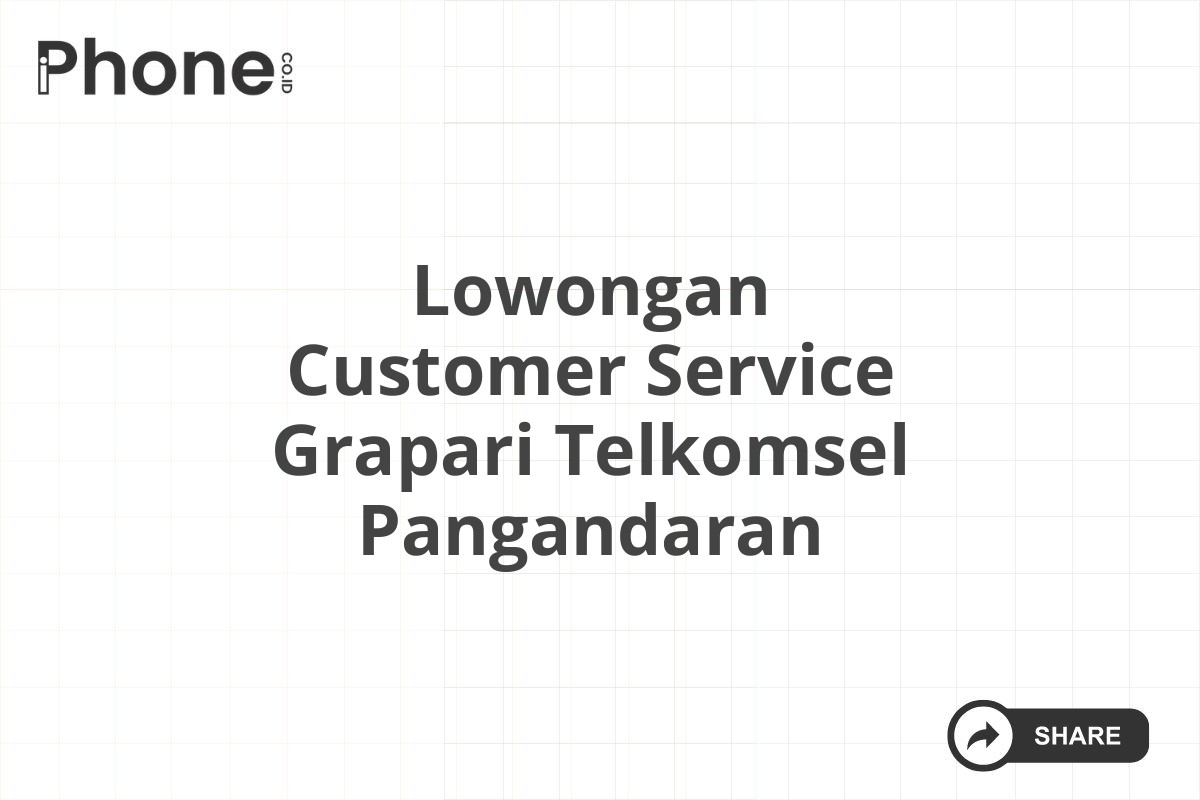 Lowongan Customer Service Grapari Telkomsel Pangandaran