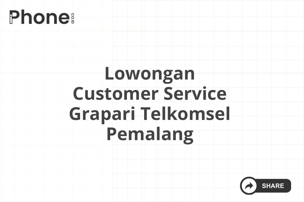 Lowongan Customer Service Grapari Telkomsel Pemalang