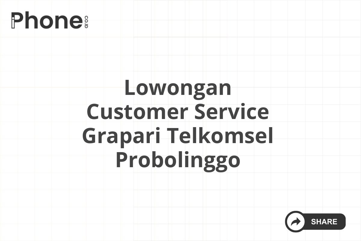 Lowongan Customer Service Grapari Telkomsel Probolinggo