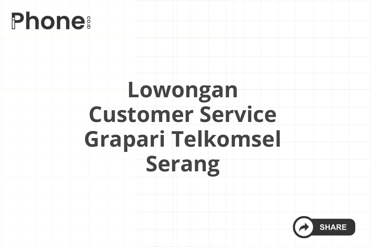 Lowongan Customer Service Grapari Telkomsel Serang